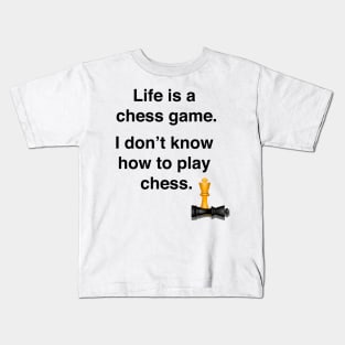 Life is a chess game, I dont know how to play chess Kids T-Shirt